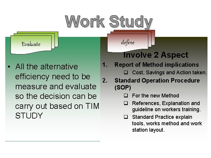 Work Study Evaluate define Involve 2 Aspect 1. • All the alternative efficiency need