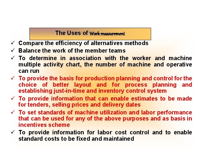 The Uses of Work measurement ü Compare the efficiency of alternatives methods ü Balance