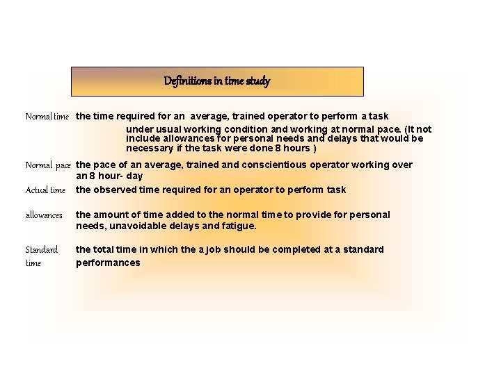 Definitions in time study Normal time the time required for an average, trained operator