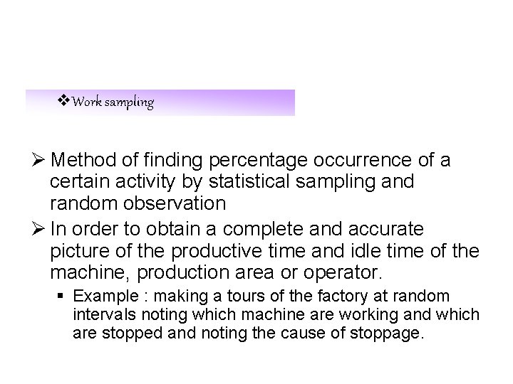 v. Work sampling Ø Method of finding percentage occurrence of a certain activity by