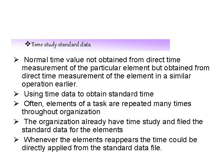 v. Time study standard data Ø Normal time value not obtained from direct time