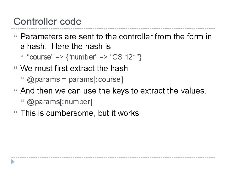 Controller code Parameters are sent to the controller from the form in a hash.