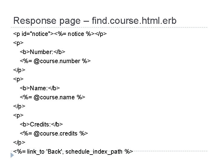 Response page – find. course. html. erb <p id="notice"><%= notice %></p> <b>Number: </b> <%=