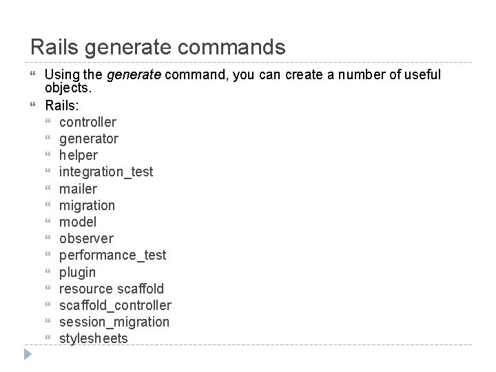 Rails generate commands Using the generate command, you can create a number of useful