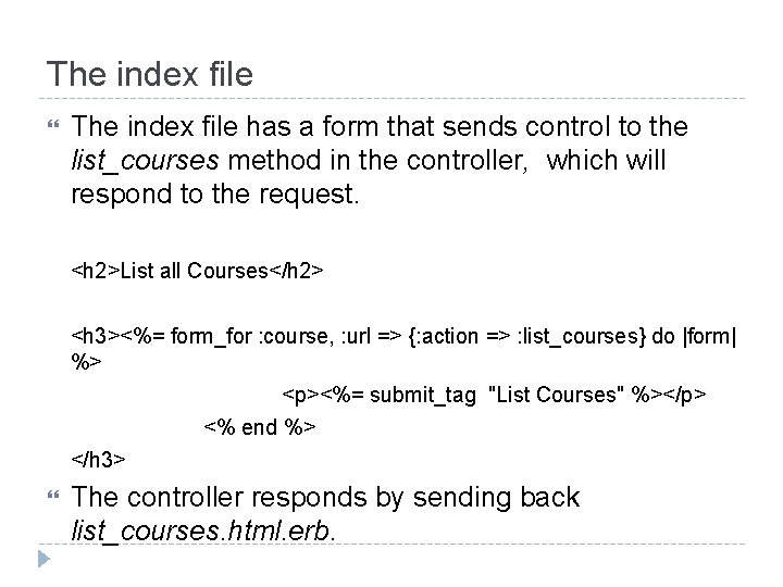 The index file has a form that sends control to the list_courses method in