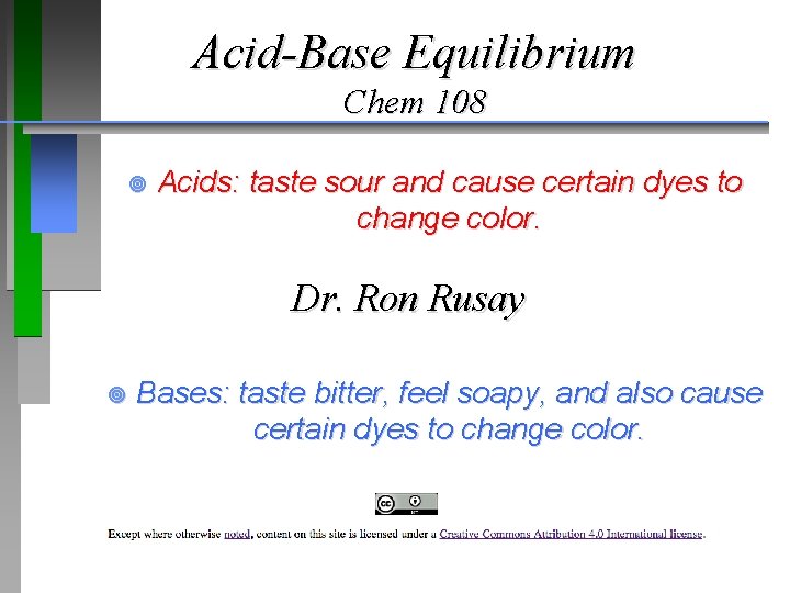 Acid-Base Equilibrium Chem 108 ¥ Acids: taste sour and cause certain dyes to change