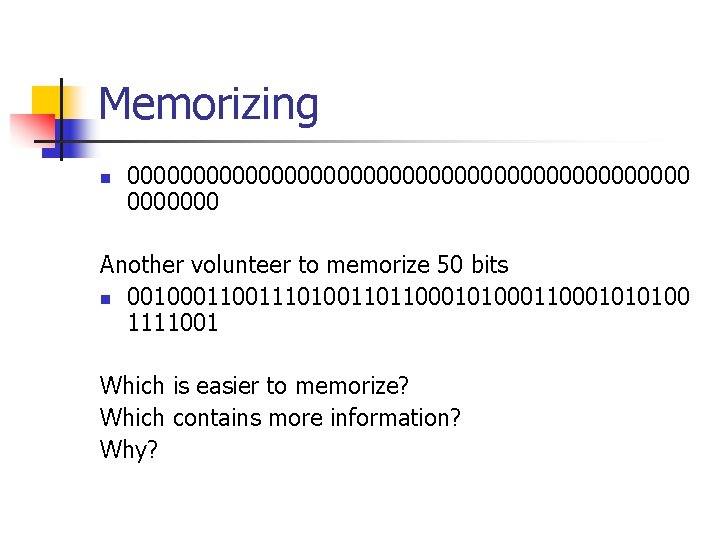 Memorizing n 0000000000000000000000 Another volunteer to memorize 50 bits n 0010001110100110110001010001010100 1111001 Which is