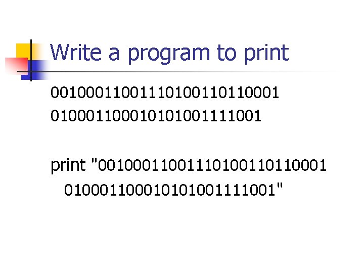 Write a program to print 0010001110100110110001 0100010101001111001 print "0010001110100110110001 0100010101001111001" 