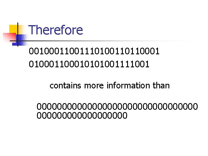 Therefore 0010001110100110110001 0100010101001111001 contains more information than 0000000000000000 