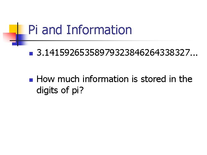 Pi and Information n n 3. 14159265358979323846264338327. . . How much information is stored