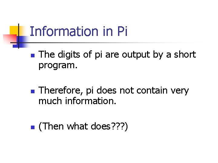 Information in Pi n n n The digits of pi are output by a