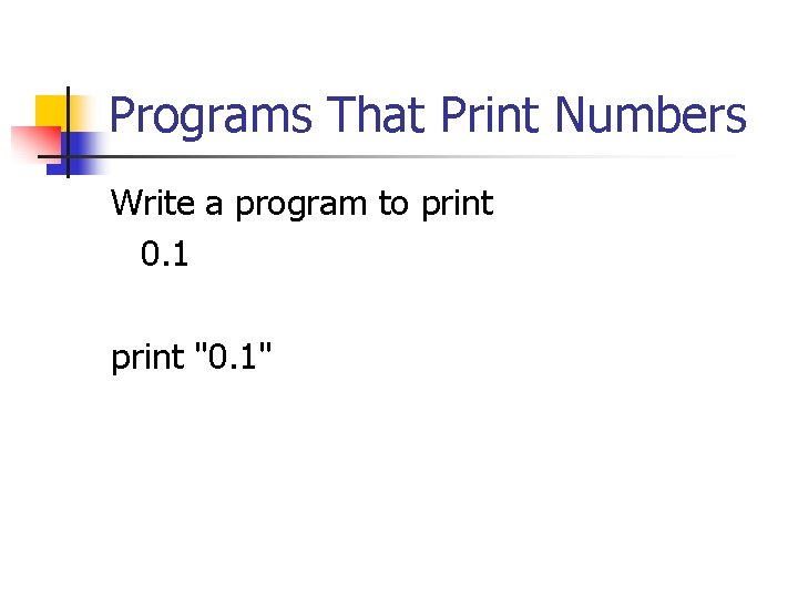 Programs That Print Numbers Write a program to print 0. 1 print "0. 1"