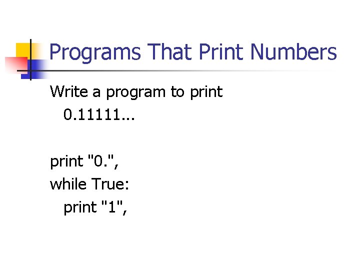 Programs That Print Numbers Write a program to print 0. 11111. . . print