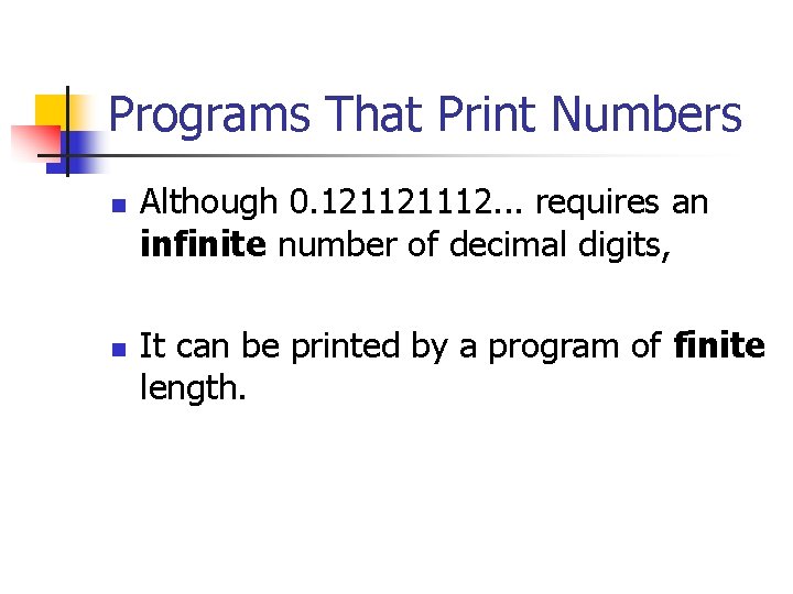 Programs That Print Numbers n n Although 0. 121121112. . . requires an infinite