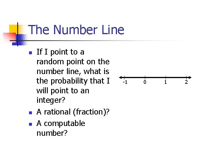 The Number Line n n n If I point to a random point on The Number Line n n n If I point to a random point on