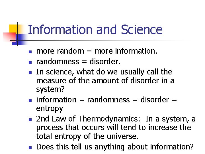 Information and Science n n n more random = more information. randomness = disorder.