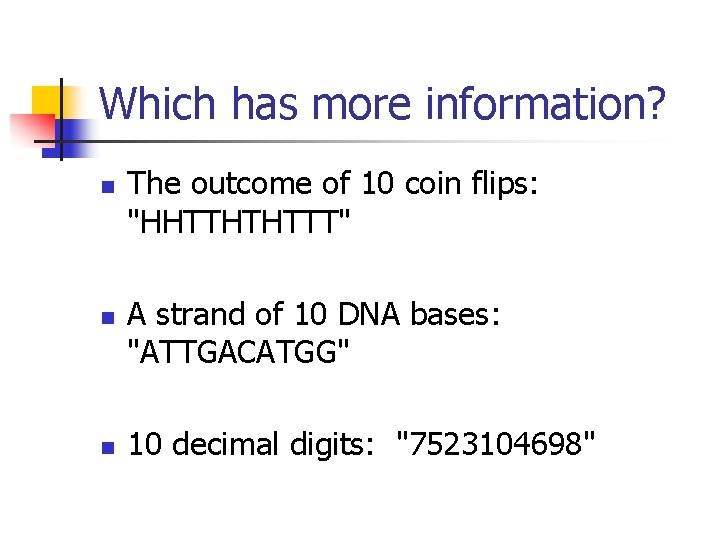 Which has more information? n n n The outcome of 10 coin flips: "HHTTHTHTTT"