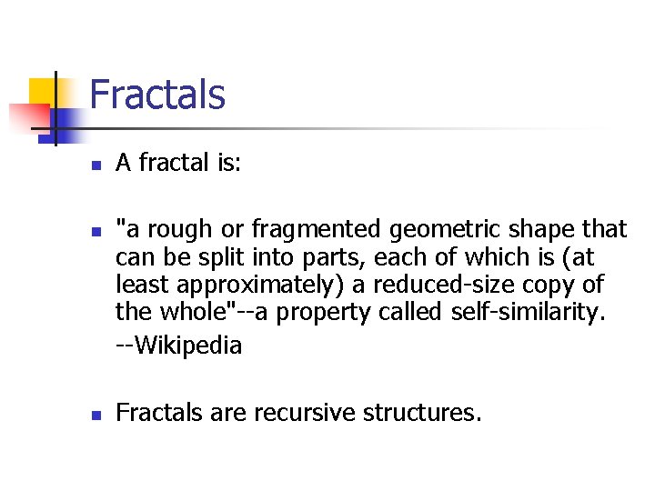 Fractals n n n A fractal is: "a rough or fragmented geometric shape that