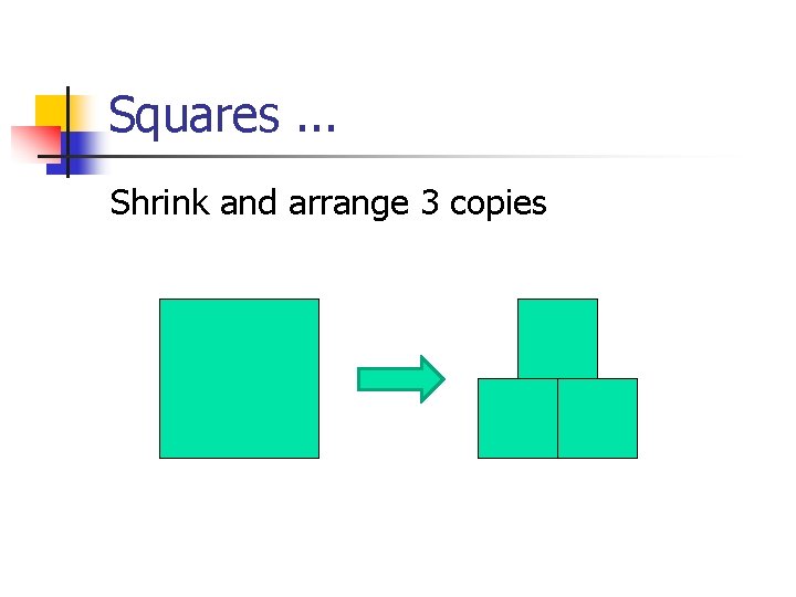 Squares. . . Shrink and arrange 3 copies 