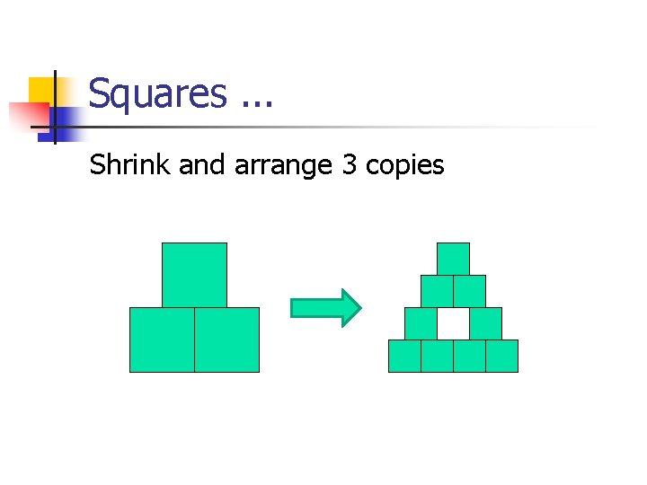 Squares. . . Shrink and arrange 3 copies 