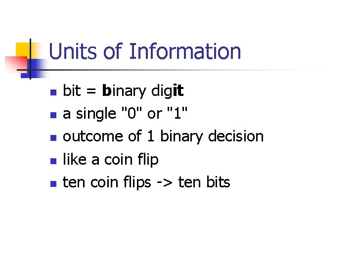 Units of Information n n bit = binary digit a single "0" or "1"