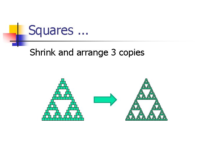 Squares. . . Shrink and arrange 3 copies 