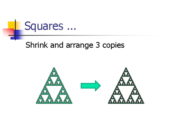 Squares. . . Shrink and arrange 3 copies 