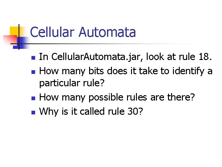 Cellular Automata n n In Cellular. Automata. jar, look at rule 18. How many