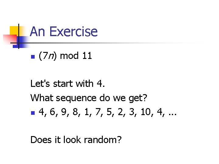 An Exercise n (7 n) mod 11 Let's start with 4. What sequence do