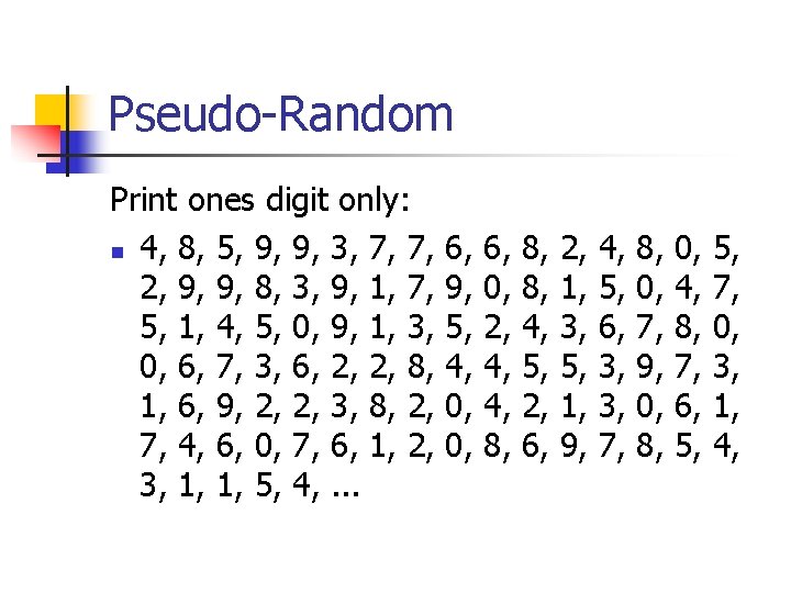 Pseudo-Random Print ones digit only: n 4, 8, 5, 9, 9, 3, 7, 7,