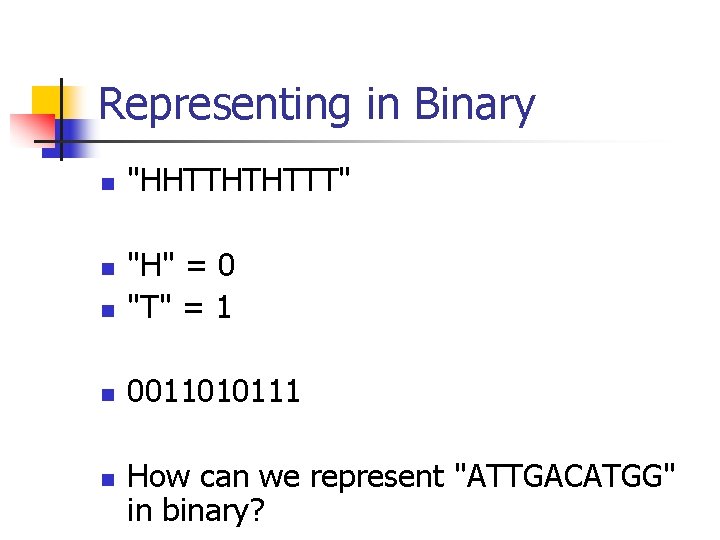 Representing in Binary n "HHTTHTHTTT" n "H" = 0 "T" = 1 n 0011010111