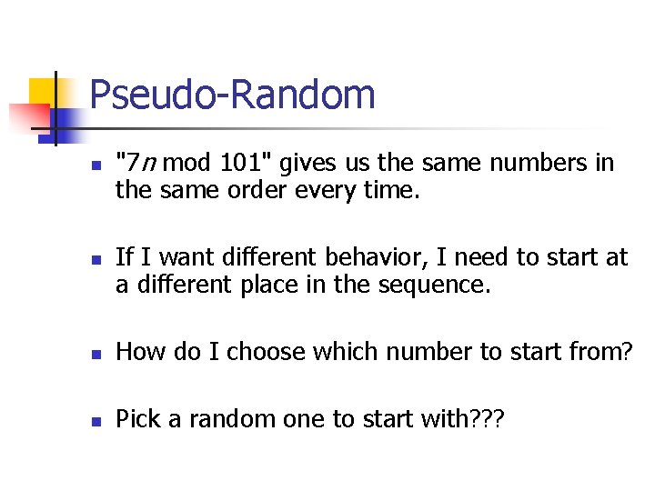 Pseudo-Random n n "7 n mod 101" gives us the same numbers in the