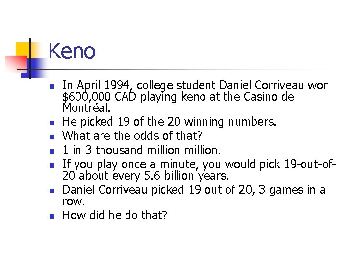 Keno n n n n In April 1994, college student Daniel Corriveau won $600,