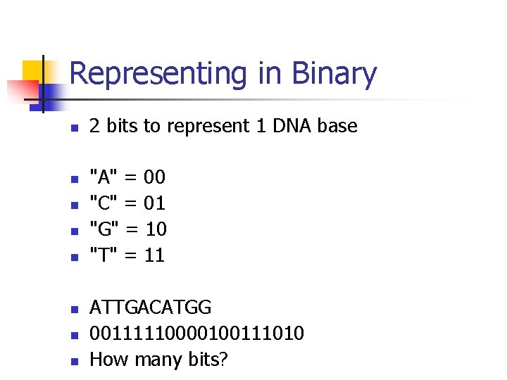 Representing in Binary n n n n 2 bits to represent 1 DNA base