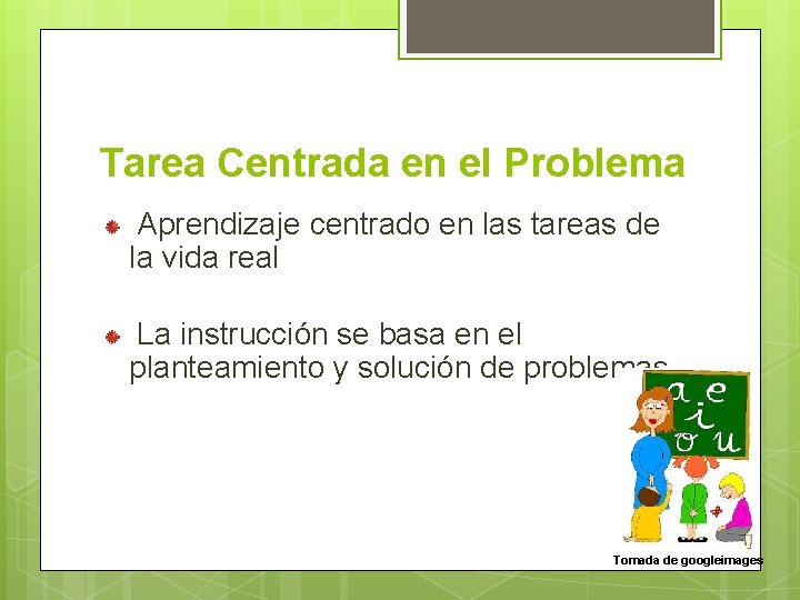 Tarea Centrada en el Problema Aprendizaje centrado en las tareas de la vida real