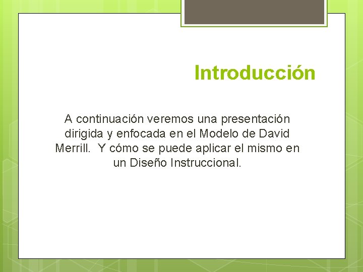 Introducción A continuación veremos una presentación dirigida y enfocada en el Modelo de David