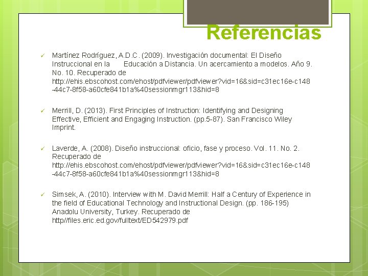 Referencias ü Martínez Rodríguez, A. D. C. (2009). Investigación documental: El Diseño Instruccional en