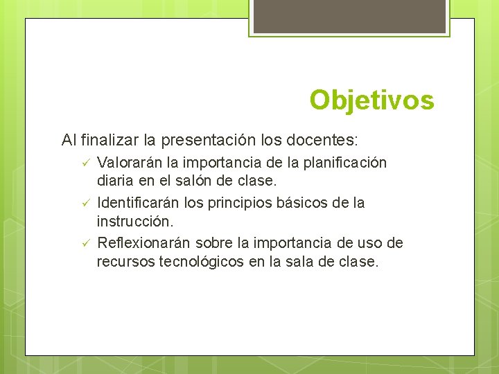 Objetivos Al finalizar la presentación los docentes: ü ü ü Valorarán la importancia de