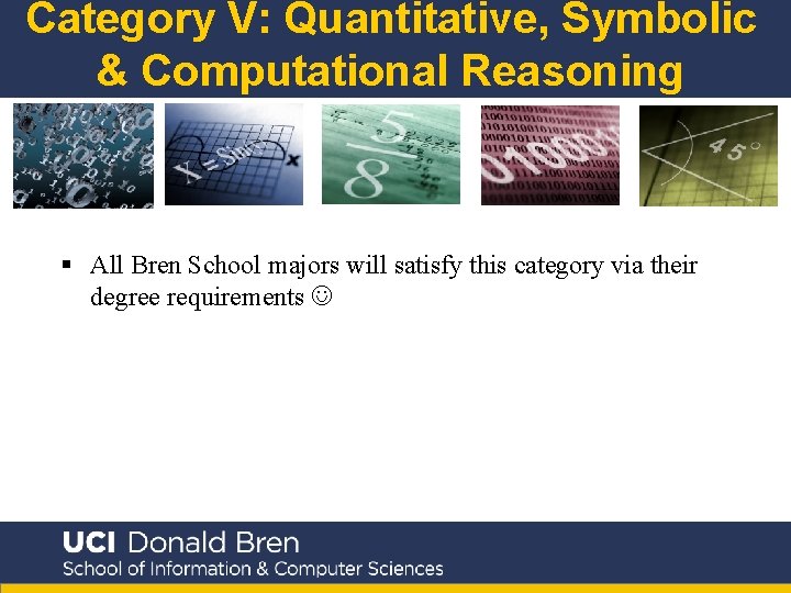 Category V: Quantitative, Symbolic & Computational Reasoning § All Bren School majors will satisfy