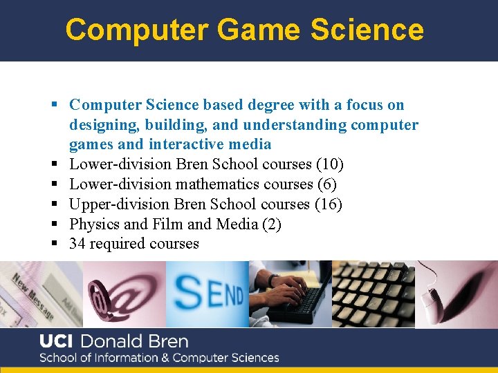 Computer Game Science § Computer Science based degree with a focus on designing, building,