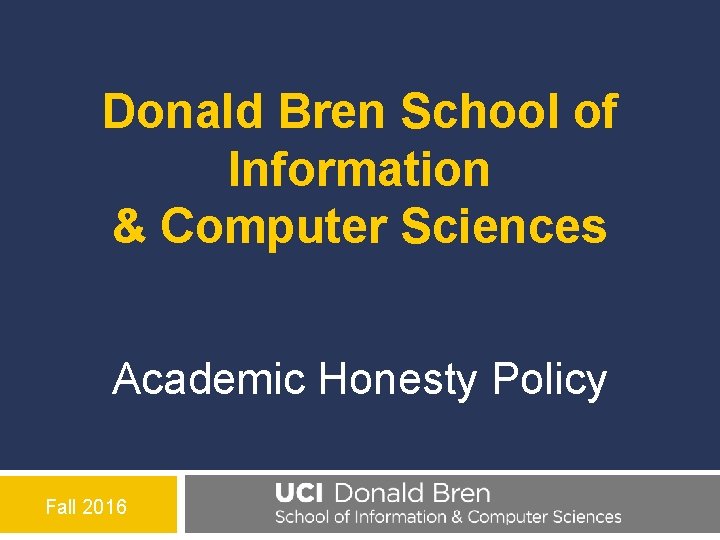 Donald Bren School of Information & Computer Sciences Academic Honesty Policy Fall 2016 