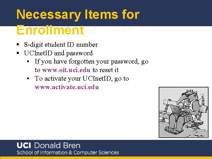 Necessary Items for Enrollment § 8 -digit student ID number § UCInet. ID and