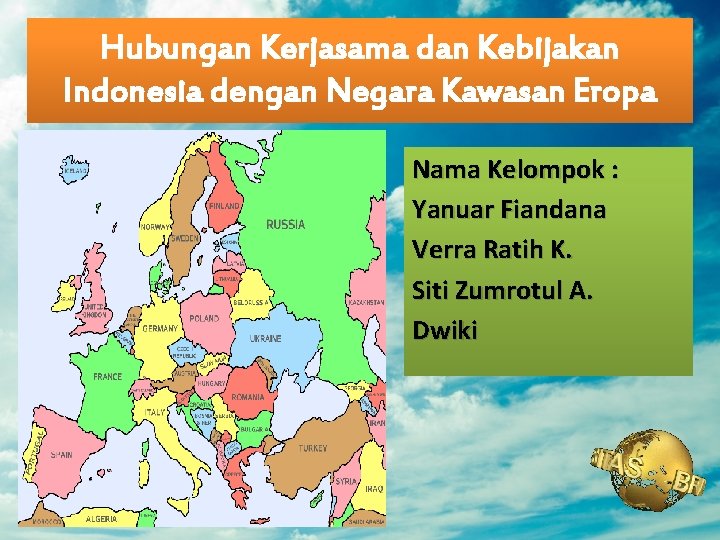 Hubungan Kerjasama dan Kebijakan Indonesia dengan Negara Kawasan Eropa Nama Kelompok : Yanuar Fiandana