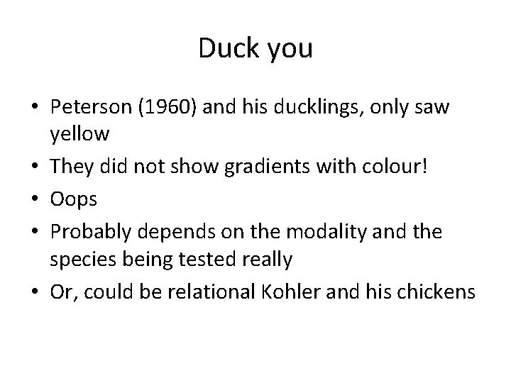 Duck you • Peterson (1960) and his ducklings, only saw yellow • They did