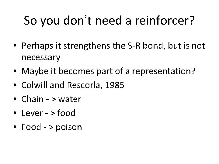 So you don’t need a reinforcer? • Perhaps it strengthens the S-R bond, but