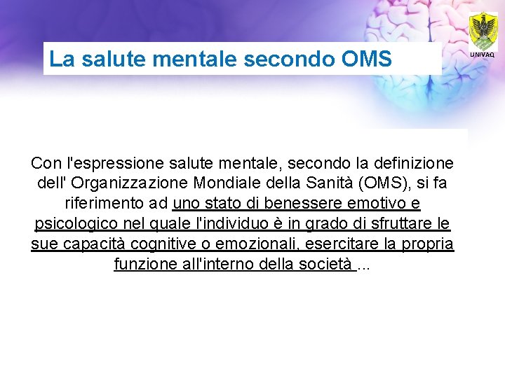 La salute mentale secondo OMS Con l'espressione salute mentale, secondo la definizione dell' Organizzazione