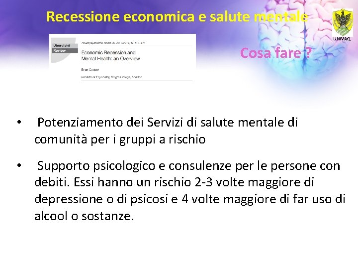 Recessione economica e salute mentale UNIVAQ Cosa fare ? • Potenziamento dei Servizi di