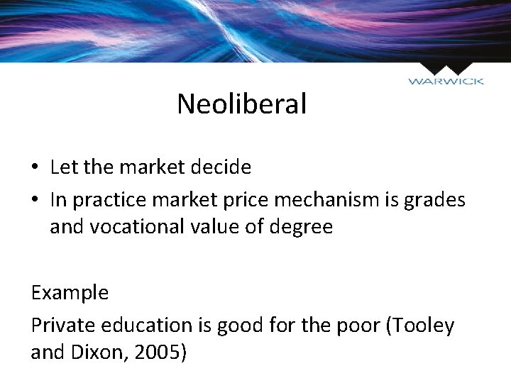 Neoliberal • Let the market decide • In practice market price mechanism is grades