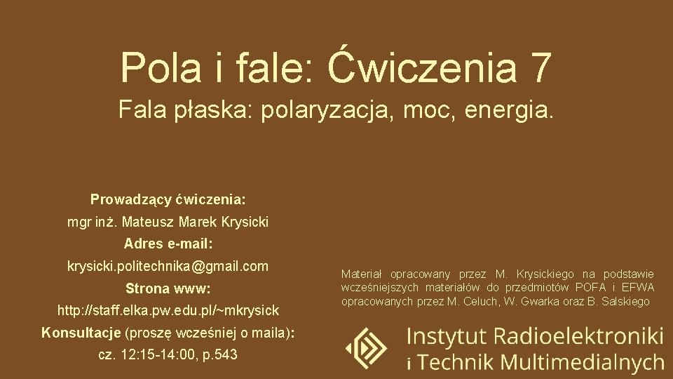 Pola i fale: Ćwiczenia 7 Fala płaska: polaryzacja, moc, energia. Prowadzący ćwiczenia: mgr inż.