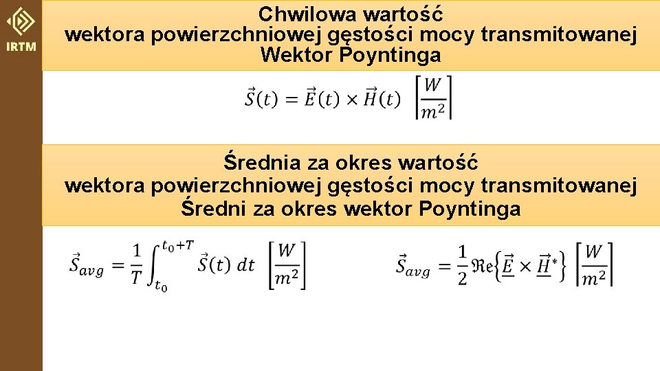 Chwilowa wartość wektora powierzchniowej gęstości mocy transmitowanej Wektor Poyntinga Średnia za okres wartość wektora